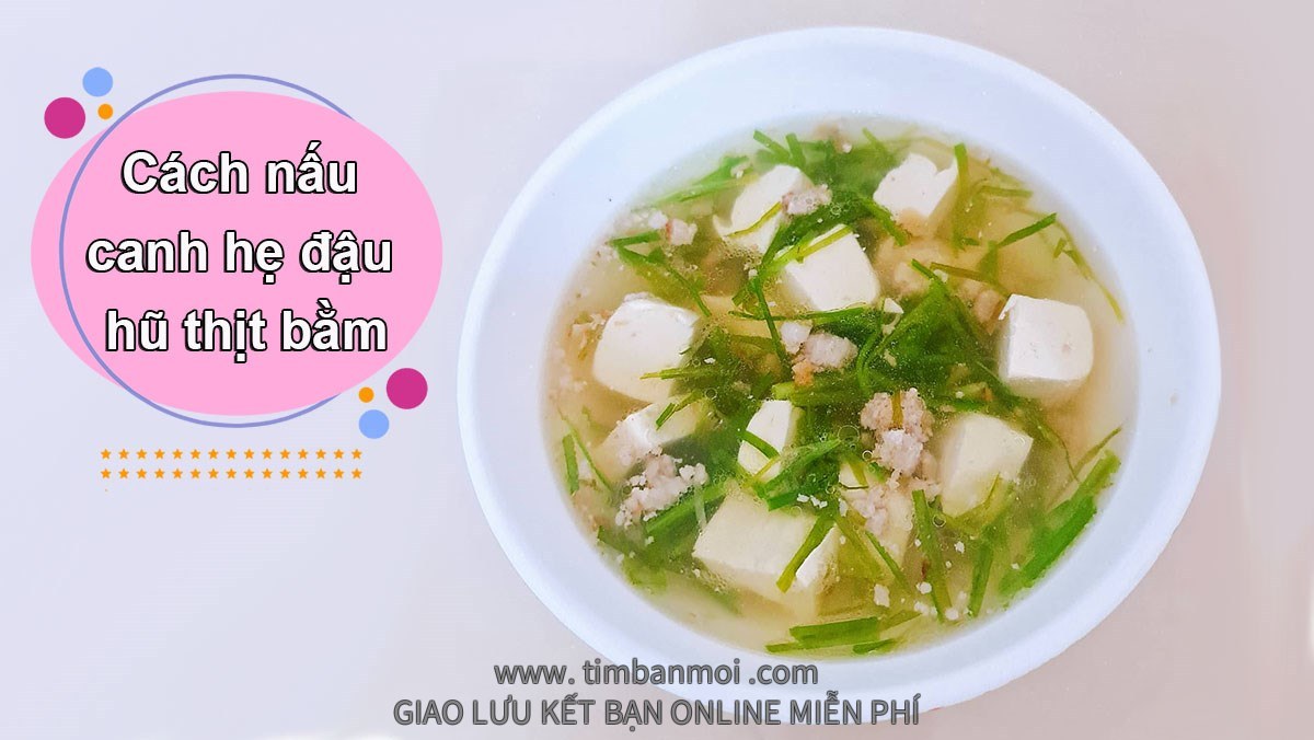 Canh hẹ đậu hũ thịt bằm