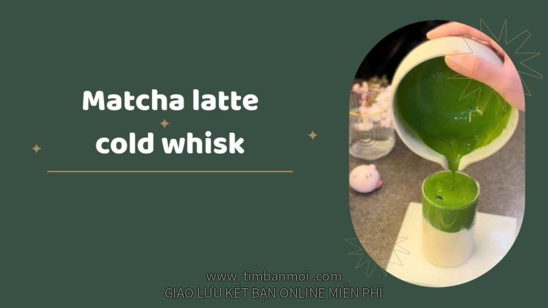 Cách pha matcha latte cold whisk