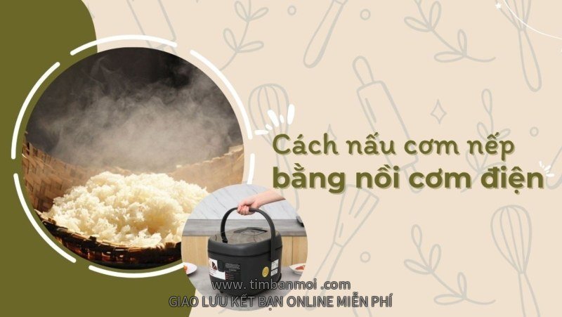 Nấu cơm nếp bằng nồi cơm điện