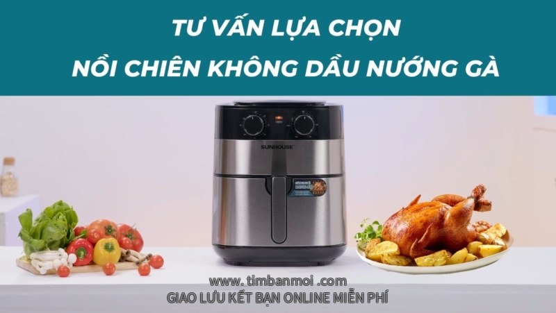 Tư vấn mua nồi chiên không dầu nướng gà